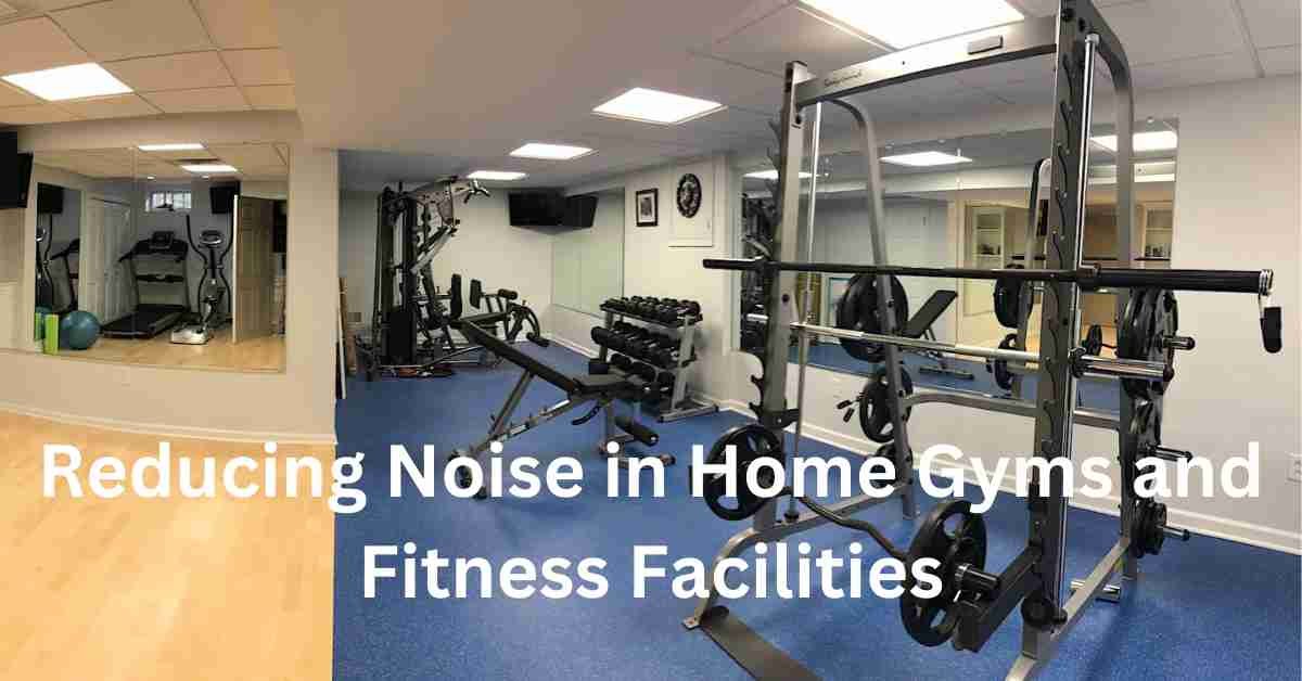 Reducing Noise in Home Gyms and Fitness Facilities