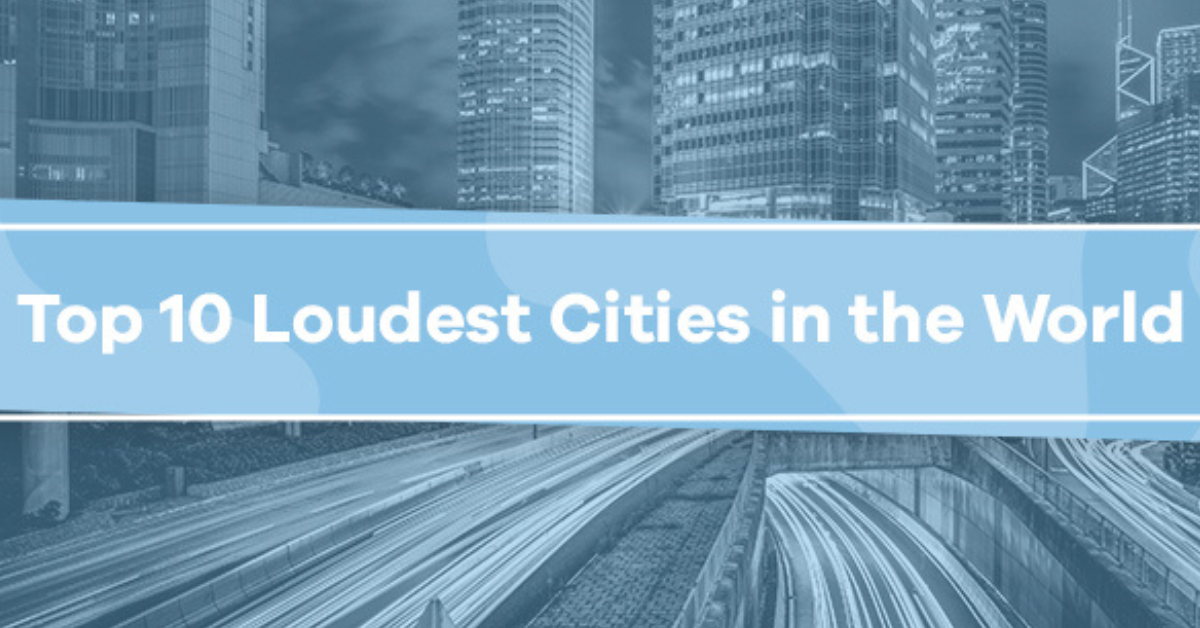 Top 10 Loudest Urban Centers Globally